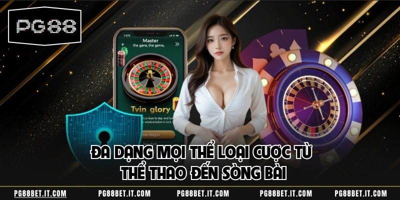 Đa dạng mọi thể loại cược từ thể thao đến sòng bài
