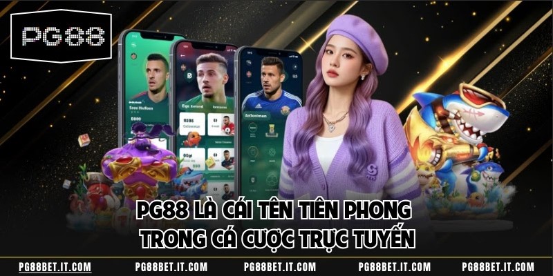 PG88 là cái tên tiên phong trong cá cược trực tuyến