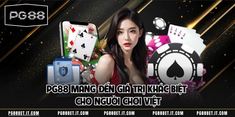 PG88 mang đến giá trị khác biệt cho người chơi Việt
